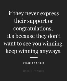 a black and white photo with the quote if they never express their support or congratulations, it's because they don't want to see you winning