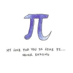 a pi symbol with the words, my love for you is like pi never ending