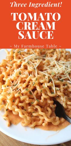 there is a plate of pasta with cheese on it and the words, three ingredient tomato cream sauce my farmhouse table