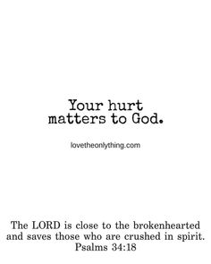 the lord is close to the brokenhearted and saves those who are crushed in spirit