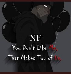 an image of a person holding balloons with the words nf you don't like me that makes two of us