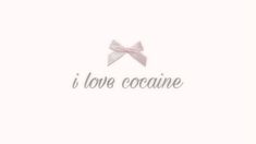 the words i love coaine are written in white and pink with a bow on it