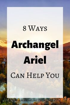 an image with the words 8 ways archangel ariel can help you on it