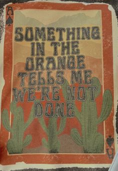 an old poster with the words something in the orange tells me we're not done