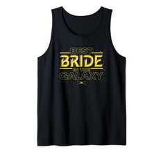 a black tank top with the words best bride in the galaxy on it's chest