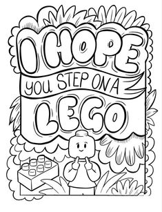 a coloring page with the words hope you step on a lego