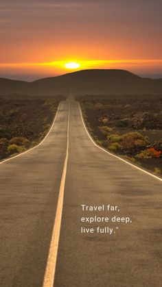 an empty road with the sun setting in the background and a quote on it that says travel far, explore deep, live fully