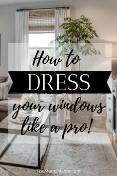 a living room with the words how to dress your windows like a pro