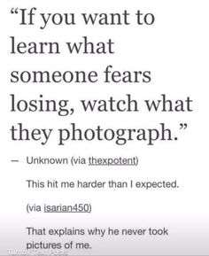 a quote that reads if you want to learn what someone fears losing watch what they photograph