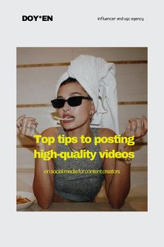 a woman wearing sunglasses and a towel on her head with the words top tips to posting high - quality videos