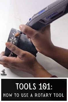 two hands are holding a rotary tool with the words tools 101 how to use a rotary tool