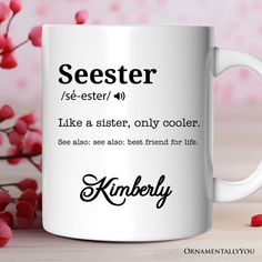 a white coffee mug with the words seester and like a sister, only cooler