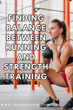 a woman squatting down while holding a kettle with the words finding balance between running and strength training