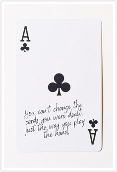 a card with the words you can't change the cards you were playing just the way you play the hand