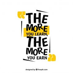 a quote that says the more you learn, the more you earn on white background