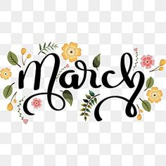 the word march written in black ink with flowers and leaves on it, transparent background