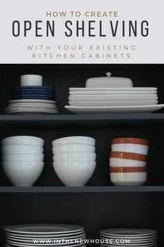 open shelving with plates and bowls on it in front of the words how to create open shelving with your existing kitchen cabinets