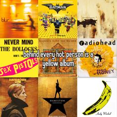 A collage of nine albums (Blur, the "Lego Batman Movie" soundtrack, The Downward Spiral, "Never Mind the Bollocks, Here's the Sex Pistols", Sixpence None the Richer, Pablo Honey, Low, the "Hamilton" soundtrack, and The Velvet Underground & Nico) with the text, "behind every hot person is a yellow album". Blur Band, Silly Songs, Mini Album Tutorial