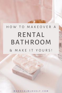 a bathtub with soap and other items on it, text reads how to makeover a rental bathroom & make it yours