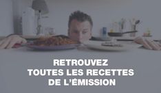 a man sitting at a table with a plate of food in front of him and the caption reads retrouvez toute les recettes de l'emission