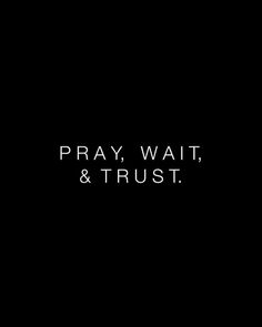 the words pray, wait, and trust are written in white on a black background