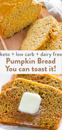 a loaf of pumpkin bread with butter on top and the text keto + low carb + dairy free pumpkin bread you can toast it