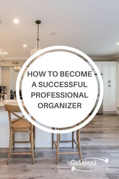 a kitchen with an island and bar stools next to it, the words how to become a successful professional organizer