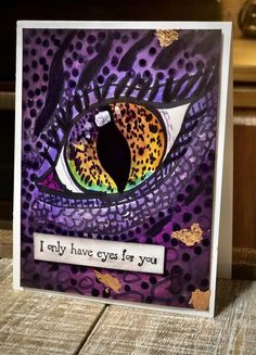 a card with an image of a cat's eye and the words, i only have eyes for you