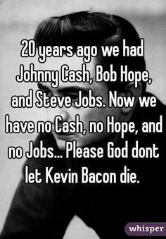 a man with the words 20 years ago we had johnny cash, bob hope and steve jobs