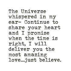 a quote that reads, the universe whispered in my ear continue to share your heart and