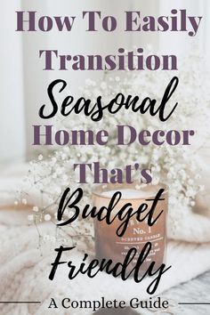 a candle with the words how to easily transition seasonal home decor that's budget friendly