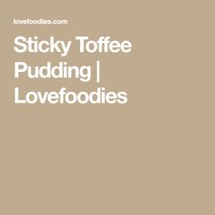 the words sticky toffe pudding lovefoodies are in white on a brown background