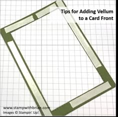 a piece of paper with the words tips for adding vellum to a card front