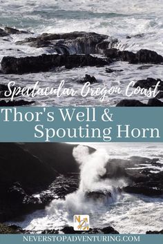 the ocean with text that reads, spectacular oregon coast thor's well and spouting horn