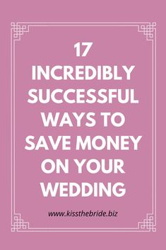 the words, 17 incredibly successful ways to save money on your wedding