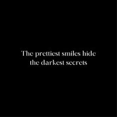 a black and white photo with the words'the prettiest smiles hide the darkest secrets '