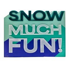 the words snow much fun are displayed in green and blue