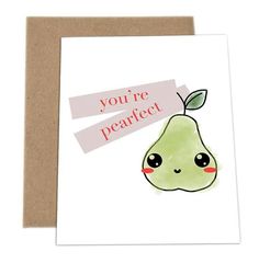 a card with an illustration of a pear on it's face and the words you're perfect