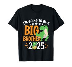 PRICES MAY VARY. I'm Going To Be A Big Brother 2025 Cute Tyrannosaurus / T-Rex Dinosaurs Lover for Boys Big Brother to be way to announce a pregnancy either from mom to the Dad or by the Son to the family, Soon To Be Big Brother 2025. Get this I'm Going To Be A Big Brother 2025 design as a pregnancy announcement present for your kids, boy, sun to be big brother, kids who loves dinosaur. Lightweight, Classic fit, Double-needle sleeve and bottom hem Pregnancy Announcement Present, Big Brother To Be, Big Brother Announcement, Big Brother Gift, Promoted To Big Brother, Dinosaur Kids, Cute Dinosaur, Gifts For Brother, Big Brother