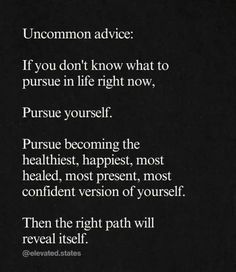 a poem written in white on a black background with the words uncommon advice if you don't know what to pursue in life right now, pursue yourself