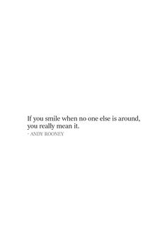 a white wall with a quote on it that says if you smile when no one else is around, you really mean it