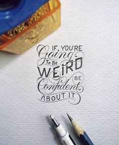 a stamp that says if you're going to be weird, be confident about it