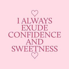 a pink background with the words i always exude confidence and sweetness