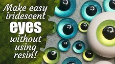 an image of fake eyes with the words make easy iridescent eyes without using resin