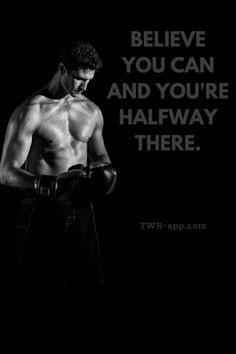 a shirtless man with boxing gloves standing in front of a black background that says, believe you can and you're halfway there