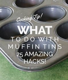 a muffin tin with the words cooking tip what to do with muffins 25 amazing hacks