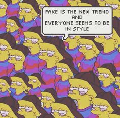 a group of simpsons characters with the words fake is the new trend and everyone seems to be in style