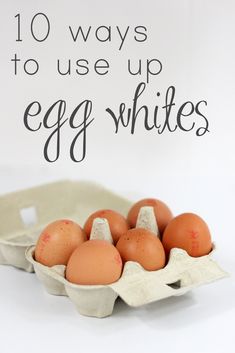 eggs in an egg carton with the words 10 ways to use up egg whites