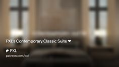 PXL's Contemporary Classic Suite ❤ | PXL