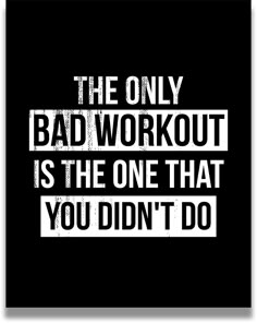 the only bad workout is the one that you didn't do poster print